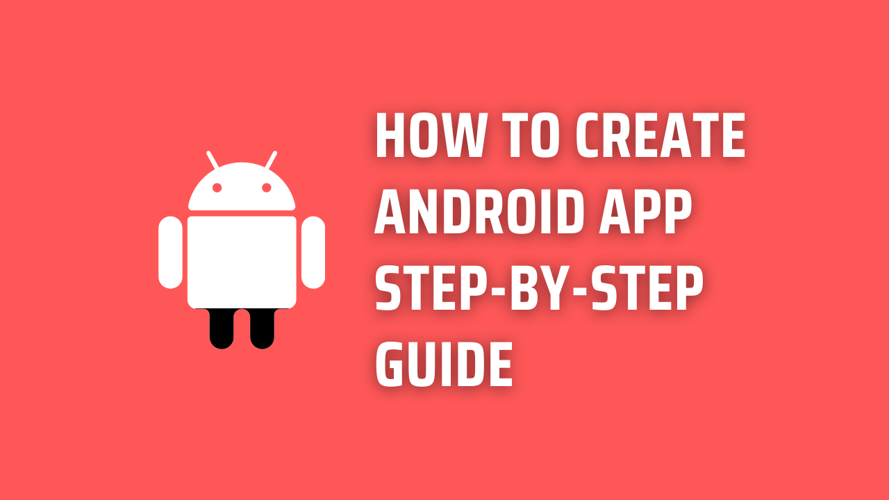 How to Create Android App Step-by-Step Guide