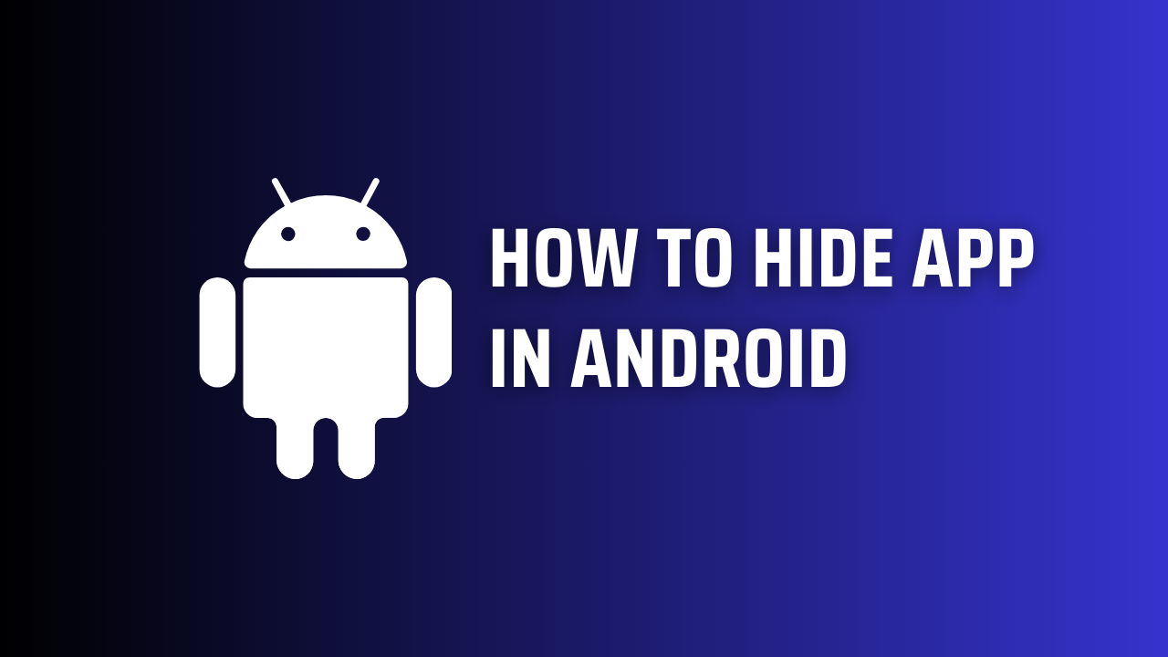 How to Hide App in Android