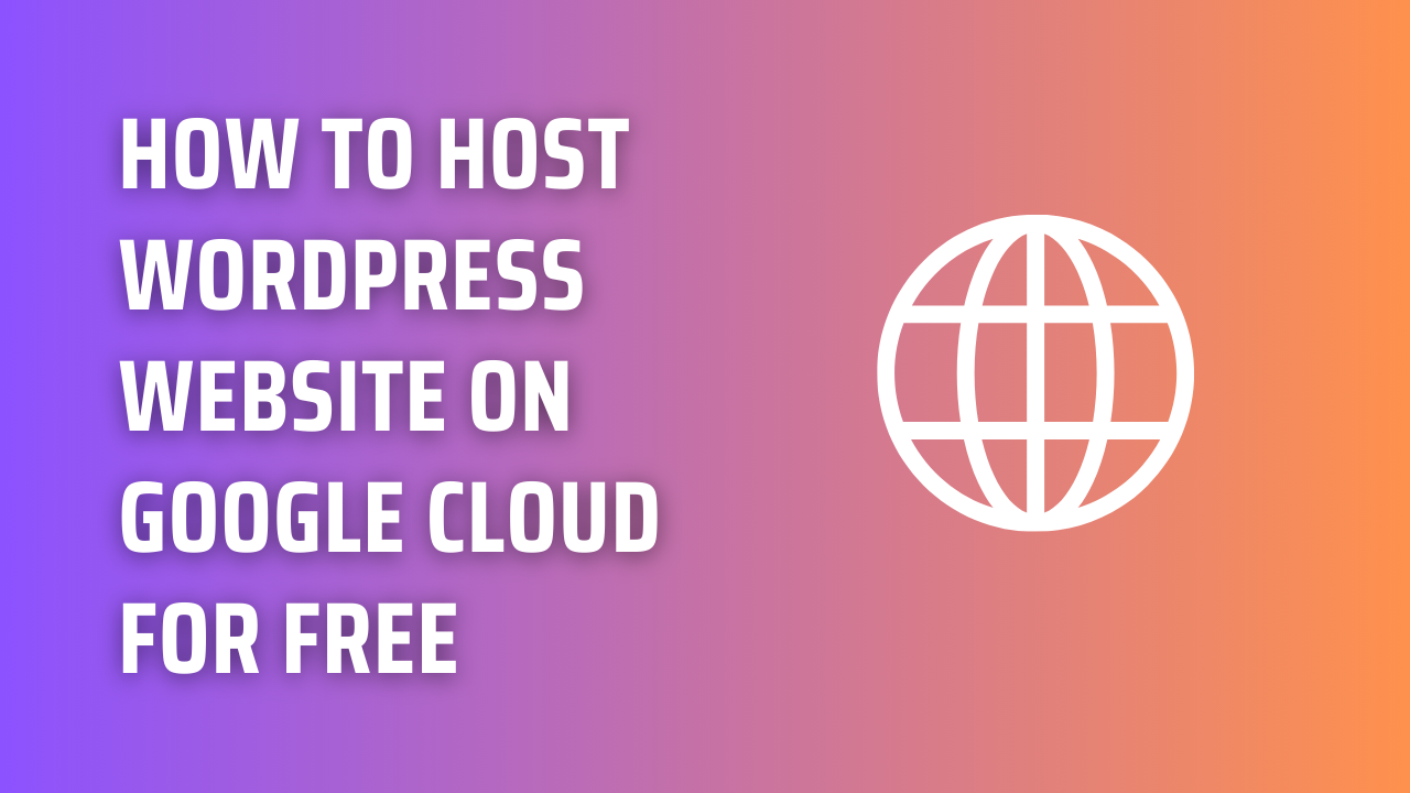 How to host Wordpress Website on Google Cloud for Free