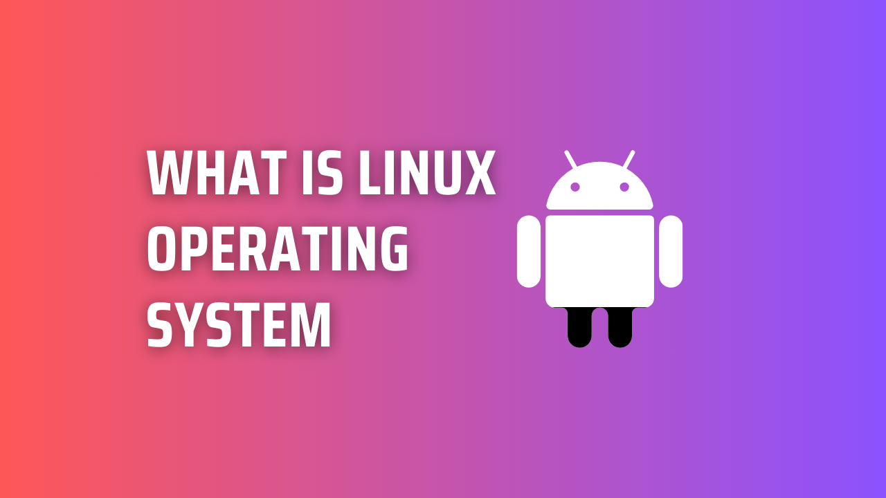 What is Linux Operating System